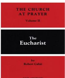THE CHURCH AT PRAYER: THE EUCHARIST
